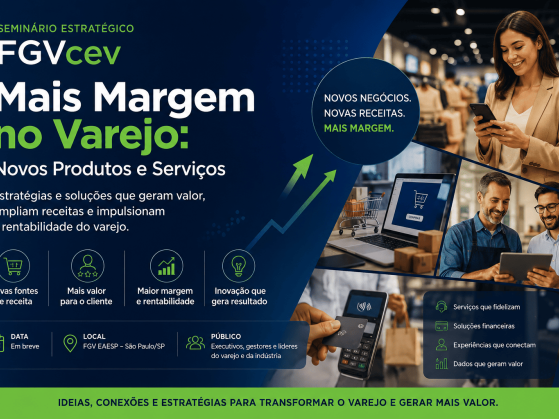 Seminário Estratégico FGVcev | Mais Margem no Varejo: Novos Produtos e Serviços