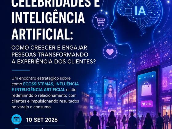 Summit FGVcev Ecossistemas, Celebridades e Inteligência Artificial: Como Crescer e Engajar Pessoas Transformando a Experiência dos Clientes?