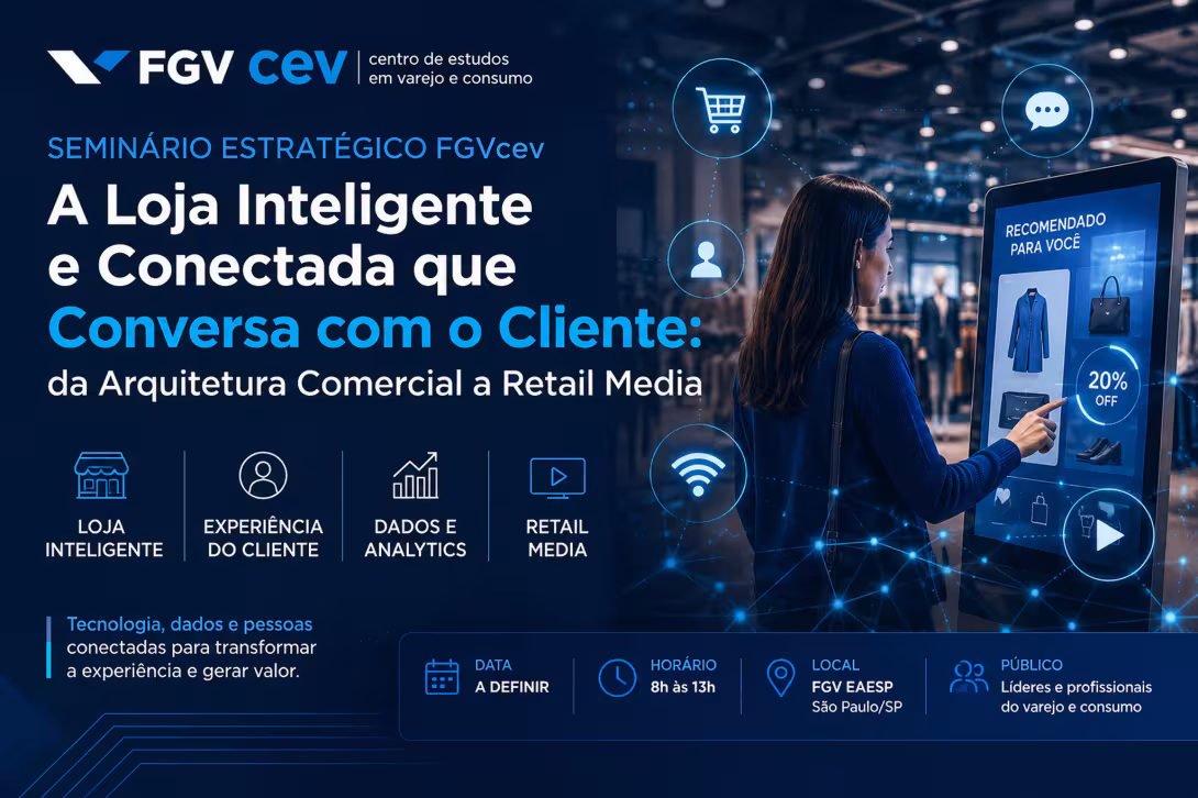 Seminário Estratégico FGVcev  A Loja Inteligente e Conectada que Conversa com o Cliente: da Arquitetura Comercial a Retail Media